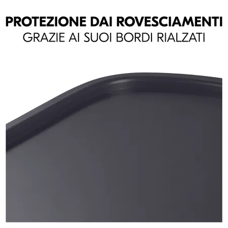 Il bordo rialzato impedisce le fuoriuscite